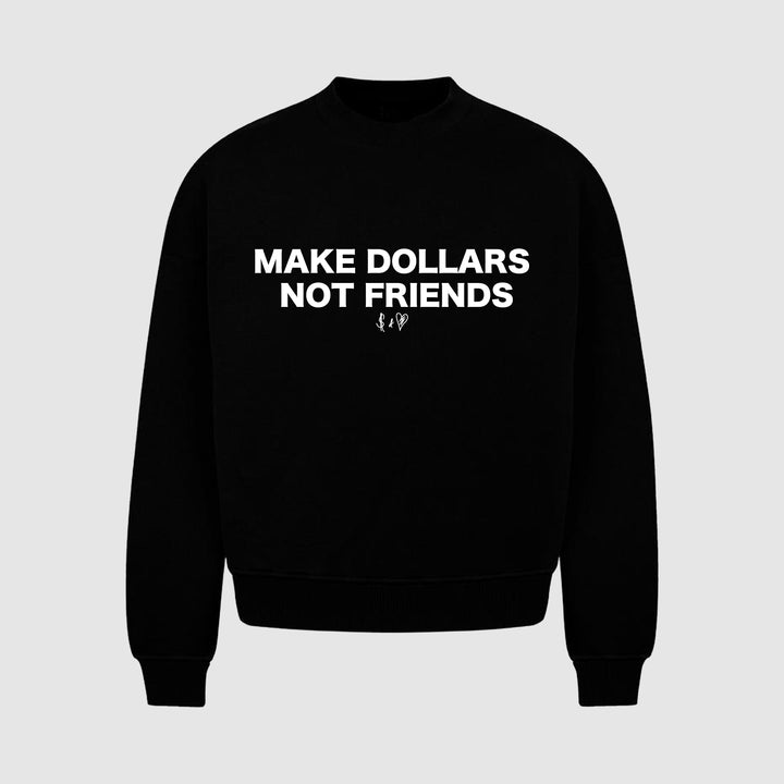 MAKE DOLLARS NOT FRIENDS SWEATER