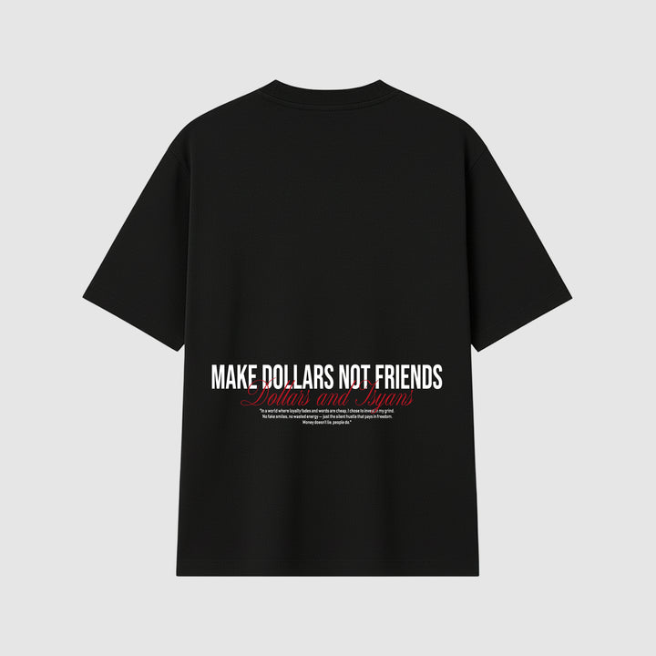 MAKE DOLLARS NOT FRIENDS BACKPRINT T-SHIRT