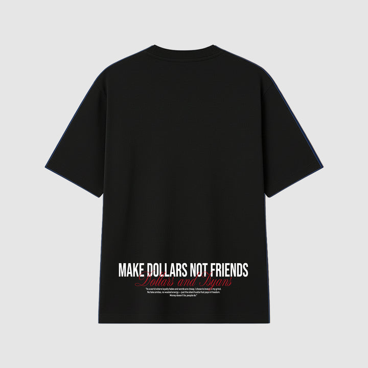 MAKE DOLLARS NOT FRIENDS BACKPRINT T-SHIRT